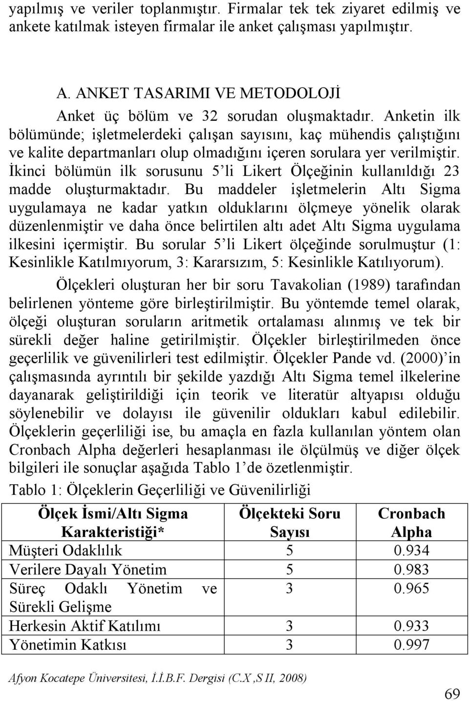 Anketin ilk bölümünde; işletmelerdeki çalışan sayısını, kaç mühendis çalıştığını ve kalite departmanları olup olmadığını içeren sorulara yer verilmiştir.