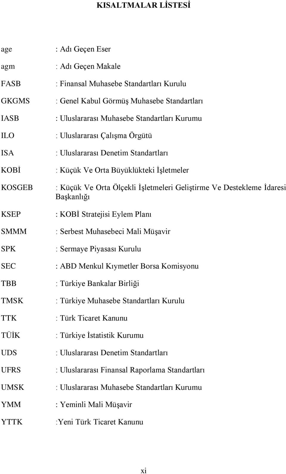 Küçük Ve Orta Ölçekli İşletmeleri Geliştirme Ve Destekleme İdaresi Başkanlığı : KOBİ Stratejisi Eylem Planı : Serbest Muhasebeci Mali Müşavir : Sermaye Piyasası Kurulu : ABD Menkul Kıymetler Borsa