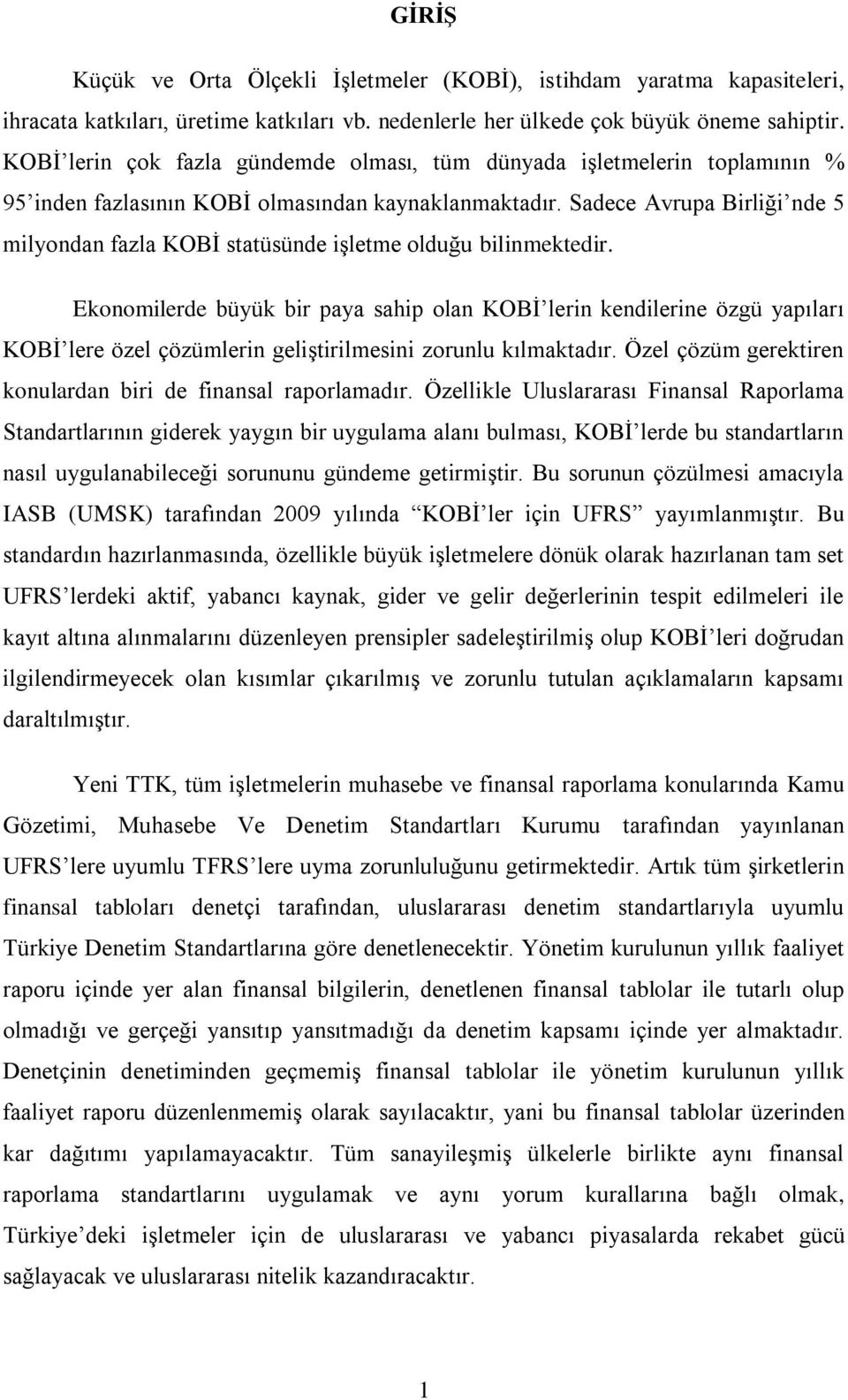 Sadece Avrupa Birliği nde 5 milyondan fazla KOBİ statüsünde işletme olduğu bilinmektedir.