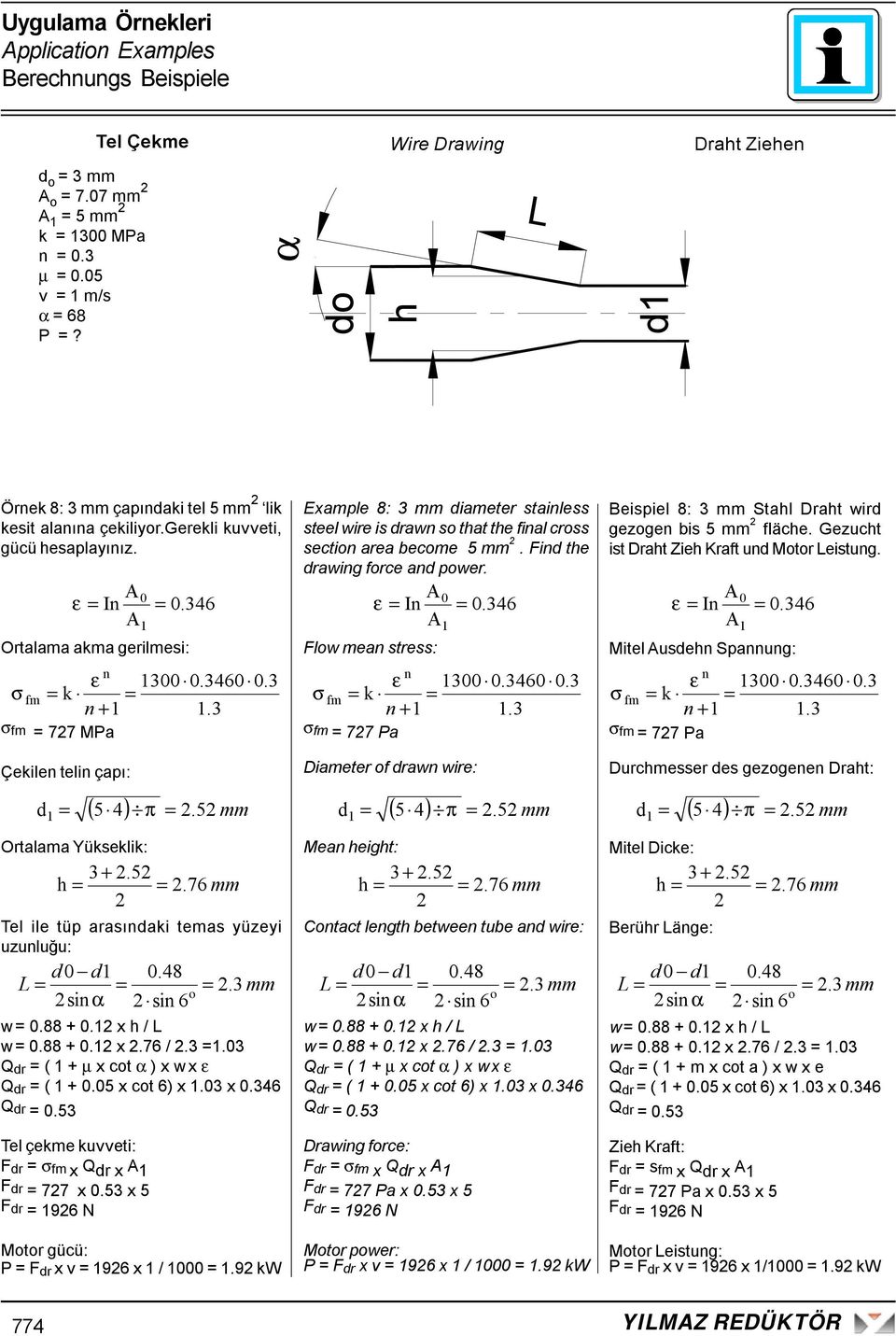 3 o sin α sin 6 w 0.88 + 0.1 x h / w 0.88 + 0.1 x.76 /.3 1.03 Q dr ( 1 + µ x cot α x w x ε Q dr ( 1 + 0.05 x cot 6 x 1.03 x 0.346 Q dr 0.53 Tel çeke kueti: F dr σ f x Q dr x A 1 F dr 77 x 0.