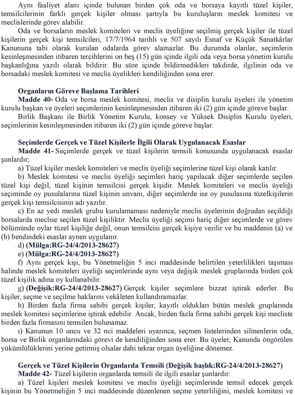 Oda ve borsaların meslek komiteleri ve meclis üyeliğine seçilmiş gerçek kişiler ile tüzel kişilerin gerçek kişi temsilcileri, 17/7/1964 tarihli ve 507 sayılı Esnaf ve Küçük Sanatkârlar Kanununa tabi