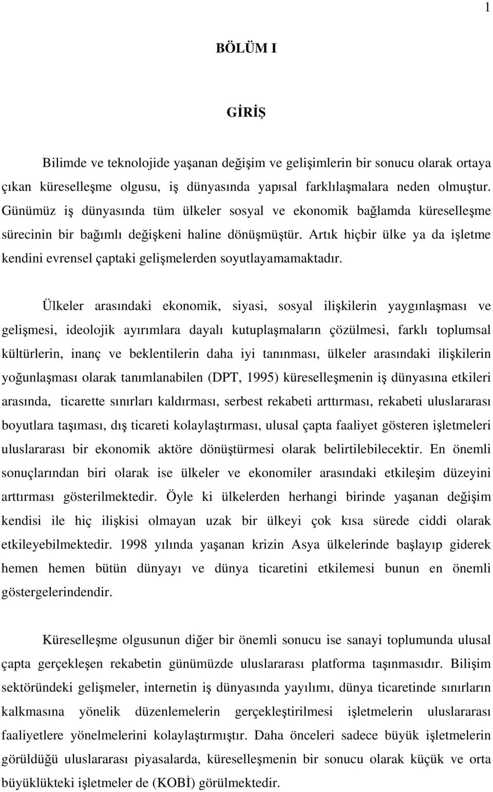 Artık hiçbir ülke ya da işletme kendini evrensel çaptaki gelişmelerden soyutlayamamaktadır.