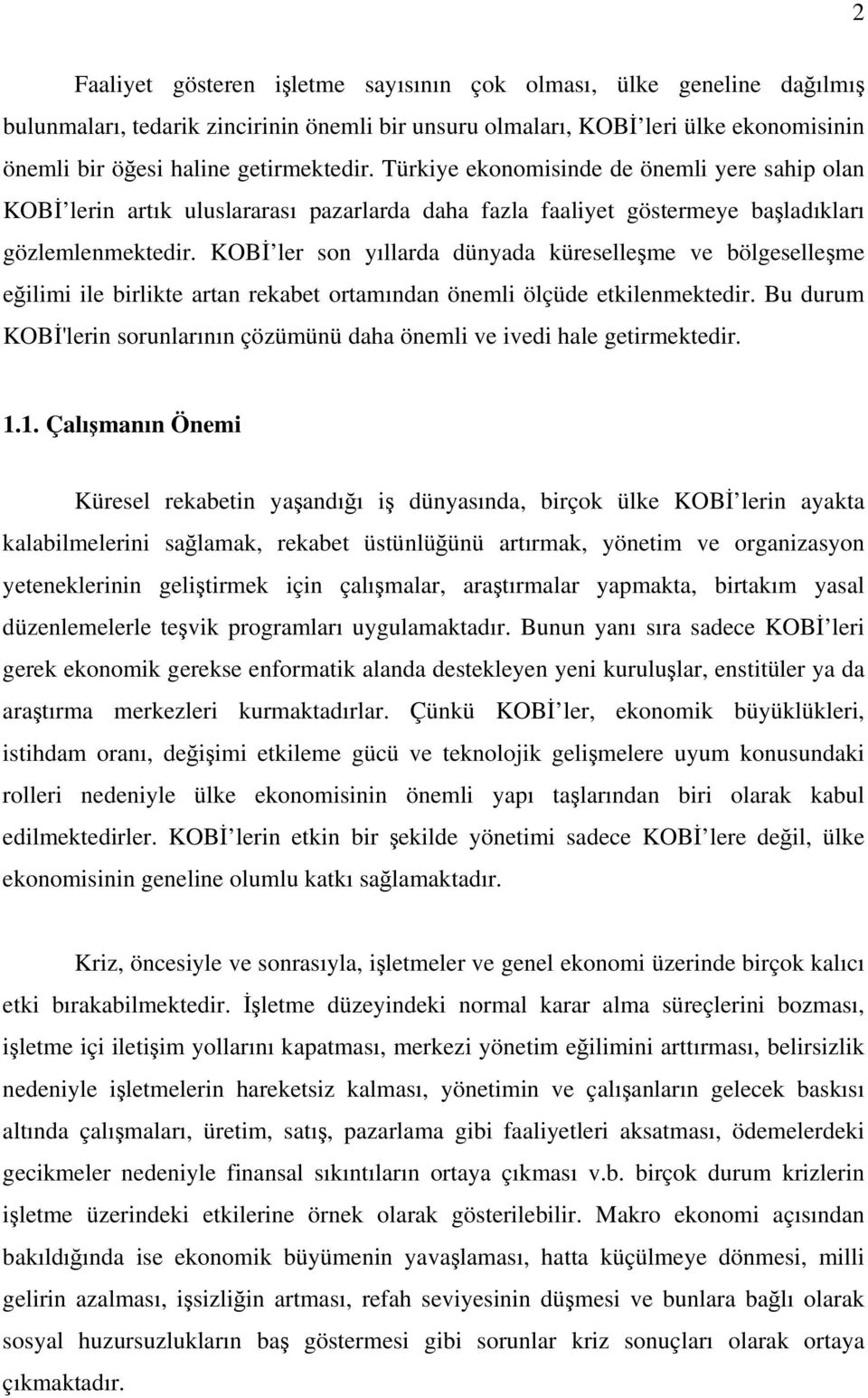 KOBİ ler son yıllarda dünyada küreselleşme ve bölgeselleşme eğilimi ile birlikte artan rekabet ortamından önemli ölçüde etkilenmektedir.