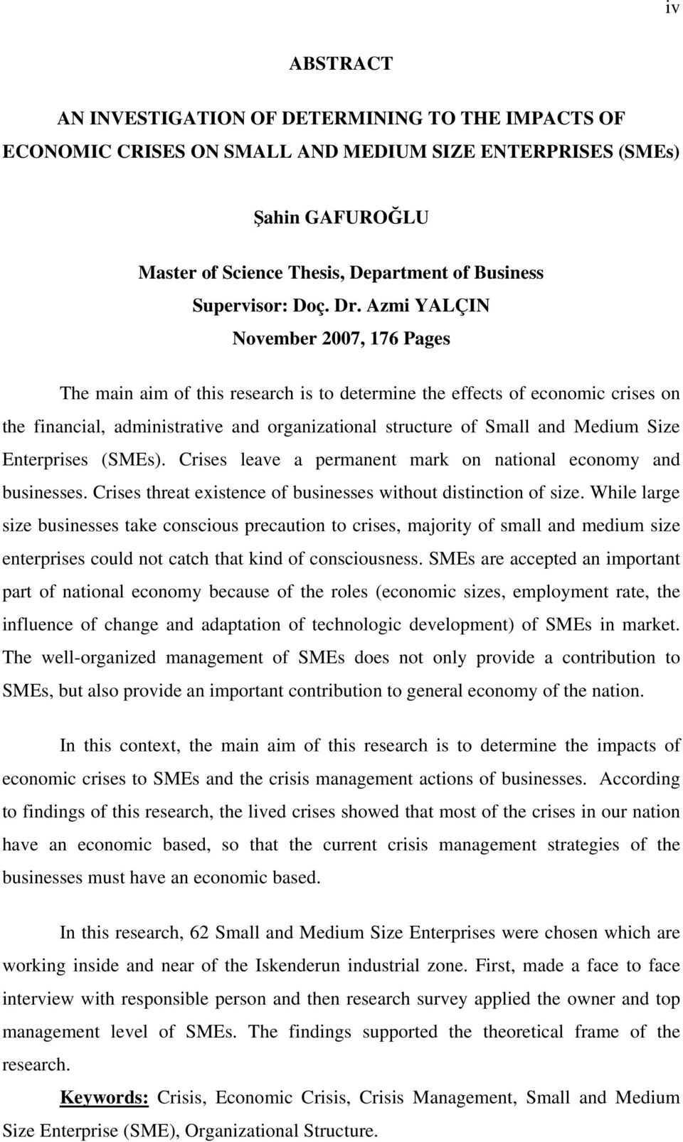 Azmi YALÇIN November 2007, 176 Pages The main aim of this research is to determine the effects of economic crises on the financial, administrative and organizational structure of Small and Medium