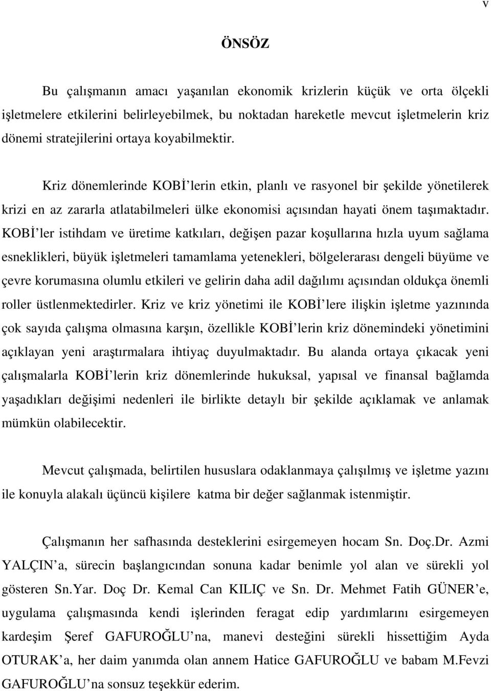 KOBİ ler istihdam ve üretime katkıları, değişen pazar koşullarına hızla uyum sağlama esneklikleri, büyük işletmeleri tamamlama yetenekleri, bölgelerarası dengeli büyüme ve çevre korumasına olumlu