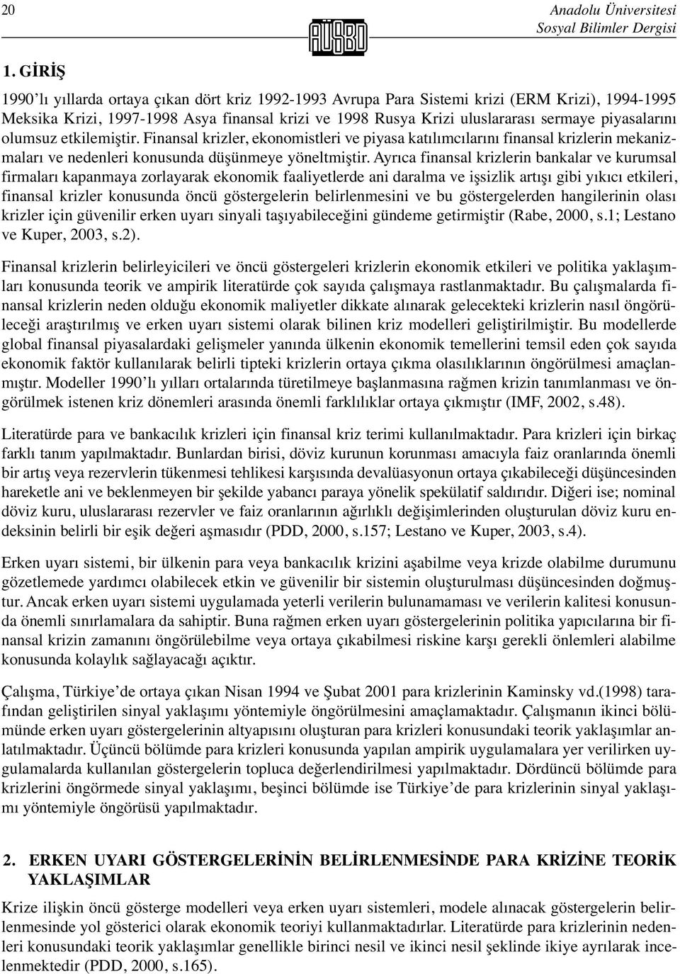 piyasalarını olumsuz etkilemiştir. Finansal krizler, ekonomistleri ve piyasa katılımcılarını finansal krizlerin mekanizmaları ve nedenleri konusunda düşünmeye yöneltmiştir.