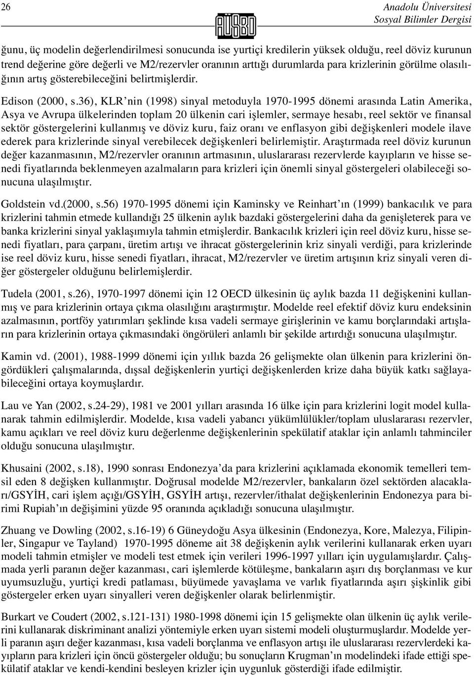 36), KLR nin (1998) sinyal metoduyla 1970-1995 dönemi arasında Latin Amerika, Asya ve Avrupa ülkelerinden toplam 20 ülkenin cari işlemler, sermaye hesabı, reel sektör ve finansal sektör