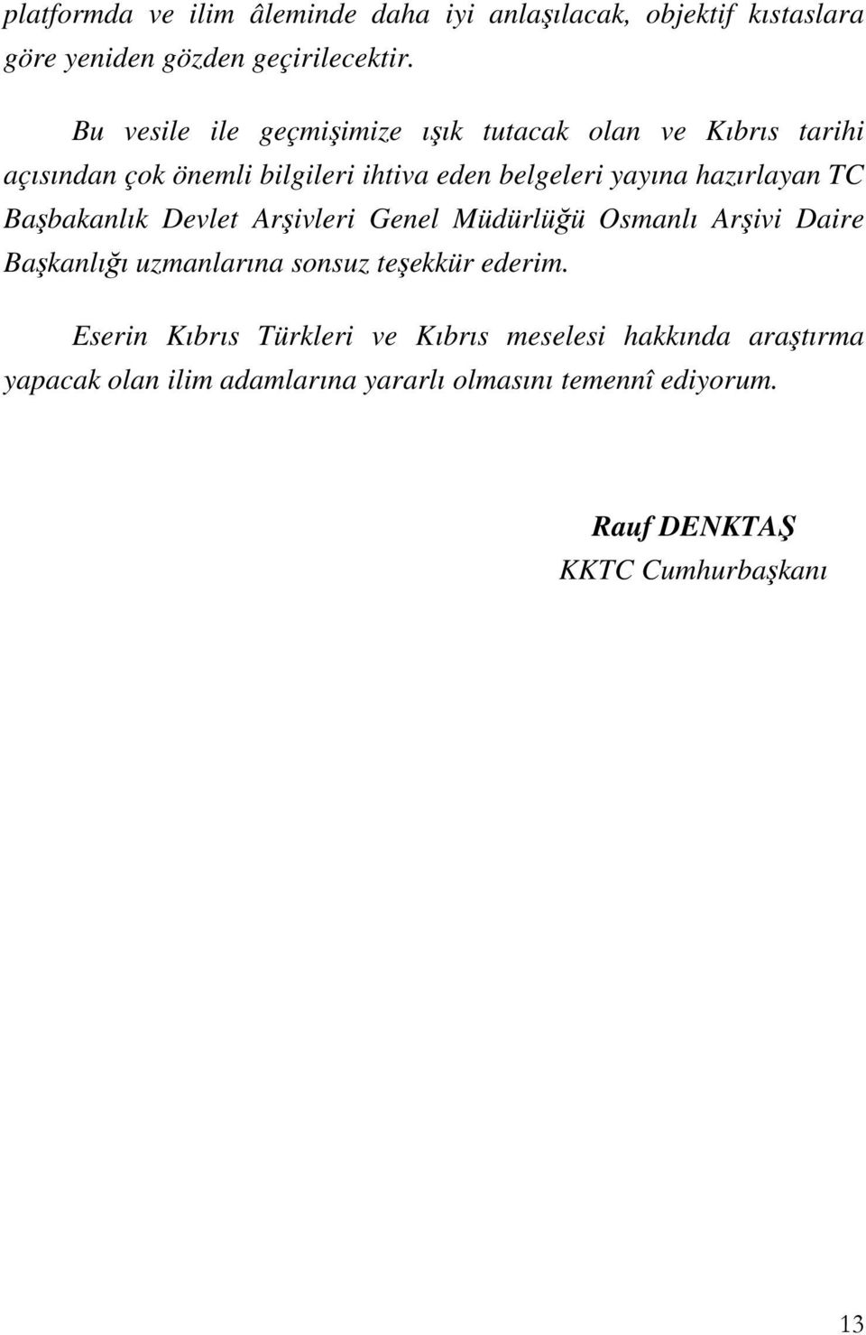 hazırlayan TC Başbakanlık Devlet Arşivleri Genel Müdürlüğü Osmanlı Arşivi Daire Başkanlığı uzmanlarına sonsuz teşekkür ederim.