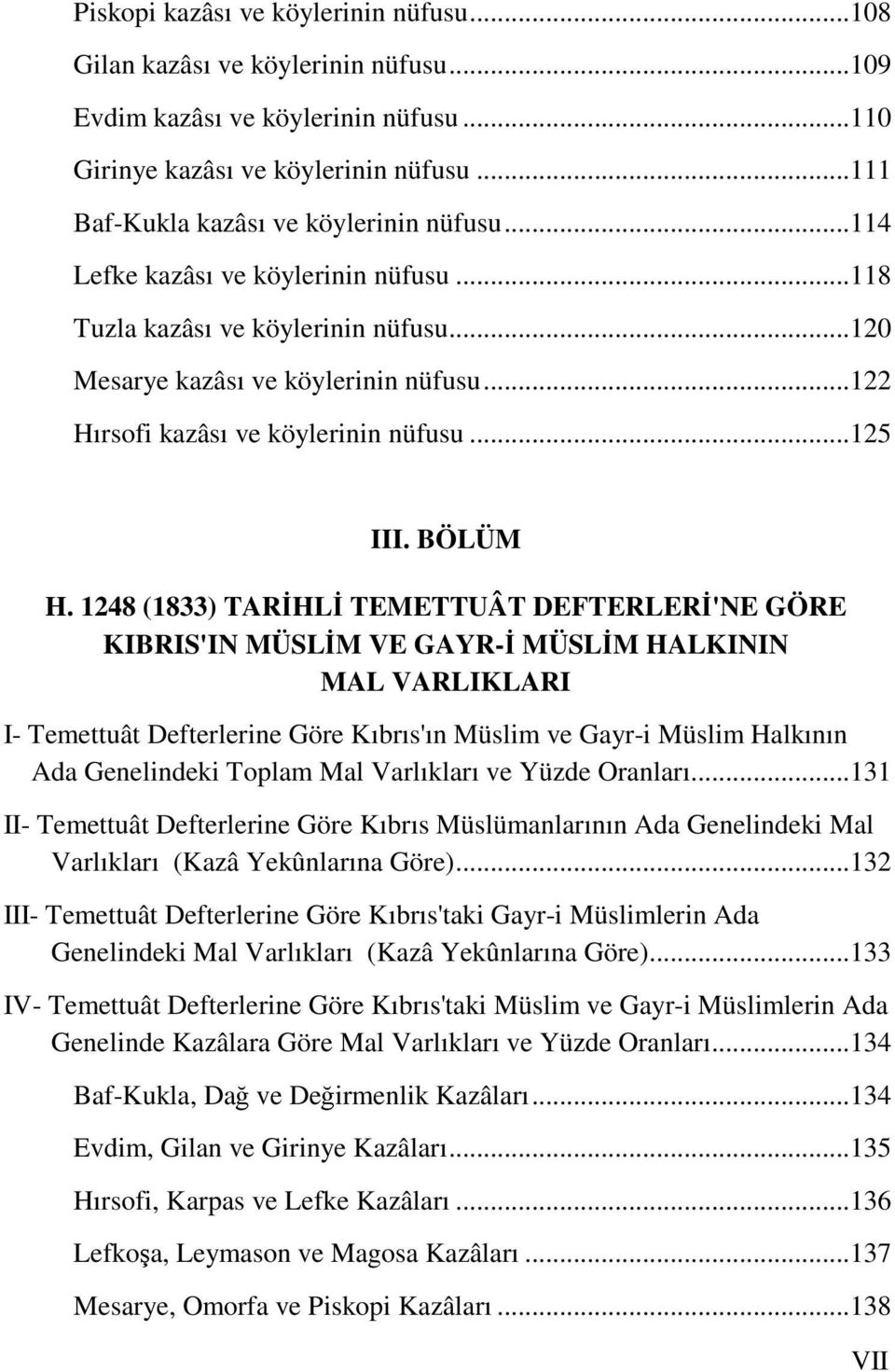 1248 (1833) TARĐHLĐ TEMETTUÂT DEFTERLERĐ'NE GÖRE KIBRIS'IN MÜSLĐM VE GAYR-Đ MÜSLĐM HALKININ MAL VARLIKLARI I- Temettuât Defterlerine Göre Kıbrıs'ın Müslim ve Gayr-i Müslim Halkının Ada Genelindeki