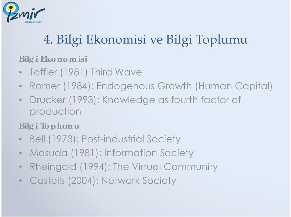 of production Bilgi Toplumu Bell (1973): Post-industrial Society Masuda (1981):