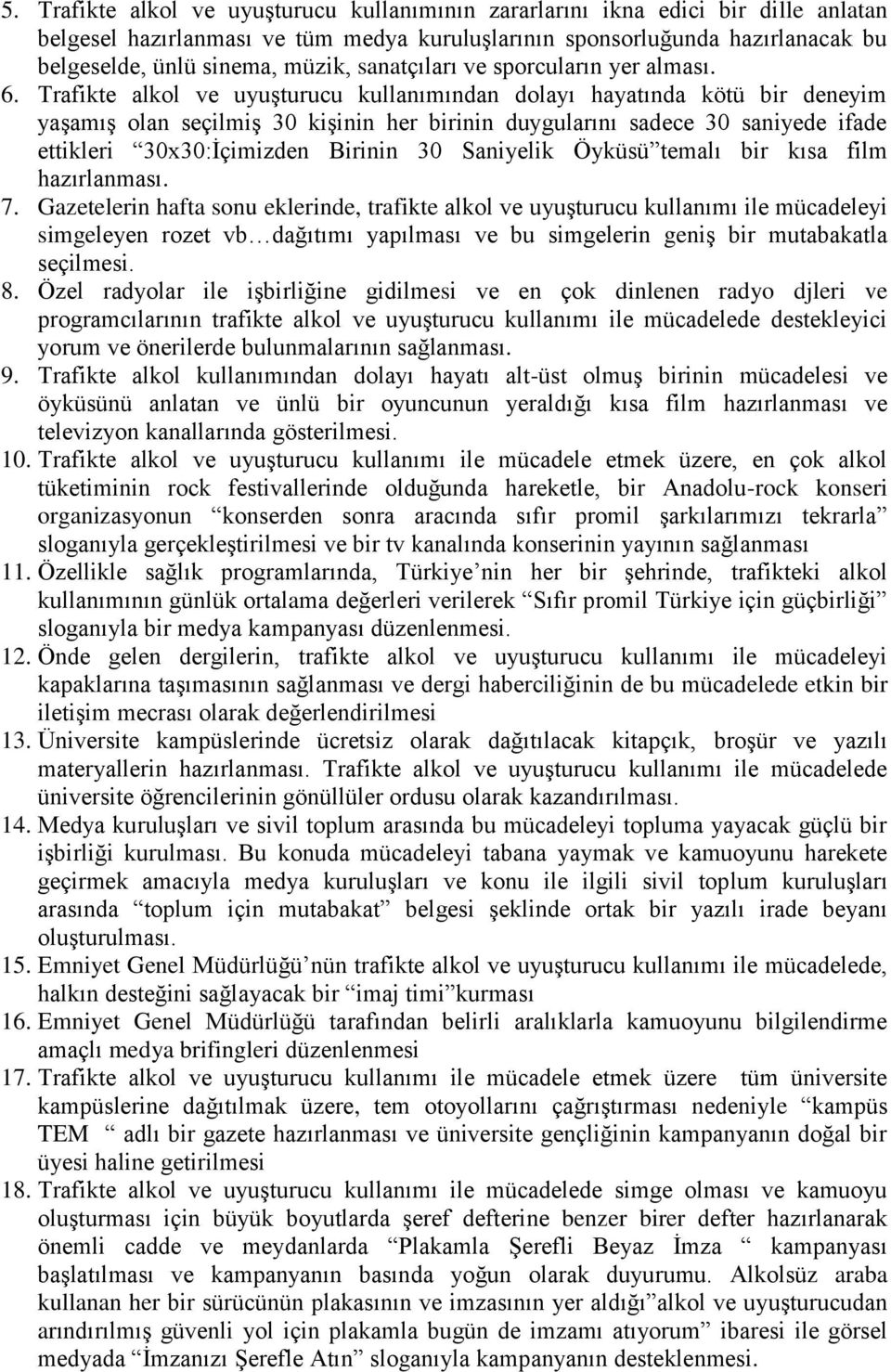 Trafikte alkol ve uyuşturucu kullanımından dolayı hayatında kötü bir deneyim yaşamış olan seçilmiş 30 kişinin her birinin duygularını sadece 30 saniyede ifade ettikleri 30x30:İçimizden Birinin 30