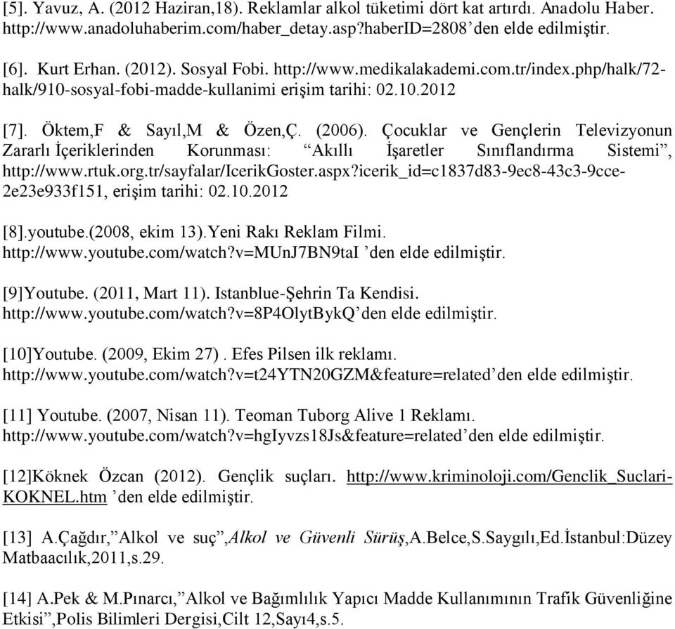 Çocuklar ve Gençlerin Televizyonun Zararlı İçeriklerinden Korunması: Akıllı İşaretler Sınıflandırma Sistemi, http://www.rtuk.org.tr/sayfalar/icerikgoster.aspx?