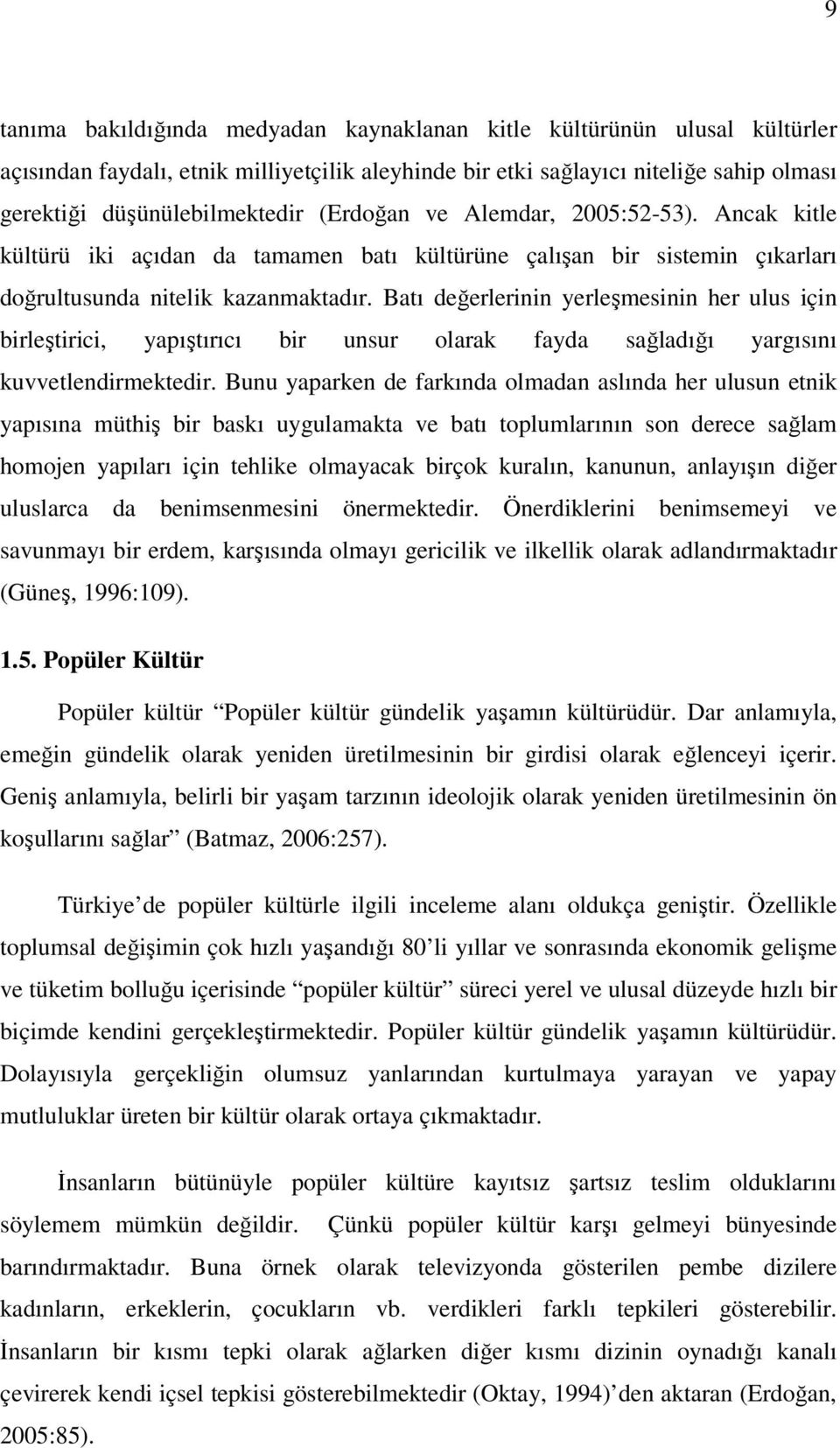 Batı değerlerinin yerleşmesinin her ulus için birleştirici, yapıştırıcı bir unsur olarak fayda sağladığı yargısını kuvvetlendirmektedir.