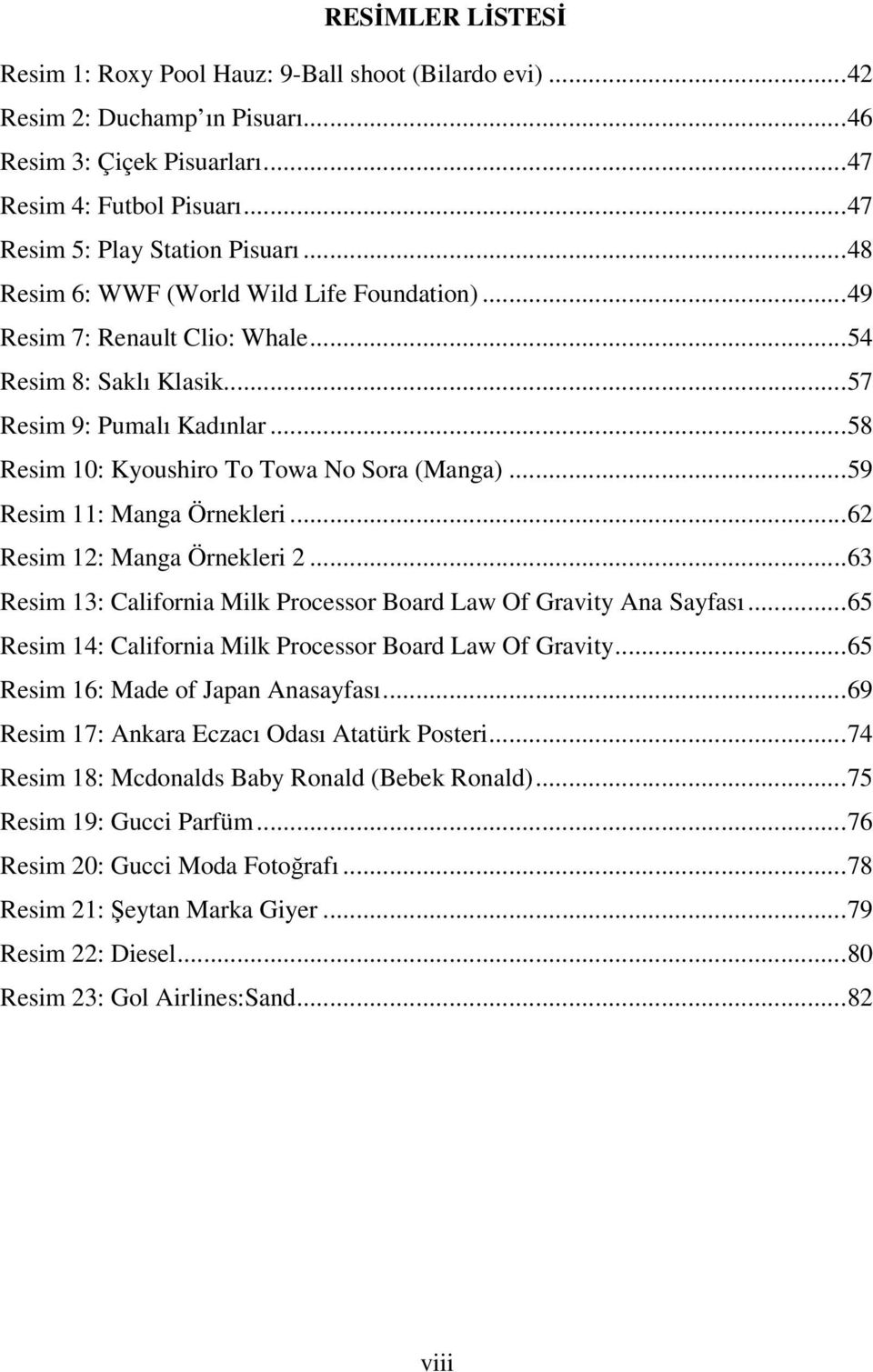 ..59 Resim 11: Manga Örnekleri...62 Resim 12: Manga Örnekleri 2...63 Resim 13: California Milk Processor Board Law Of Gravity Ana Sayfası...65 Resim 14: California Milk Processor Board Law Of Gravity.