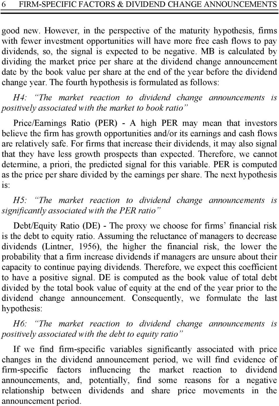 MB is calculated by dividing the market price per share at the dividend change announcement date by the book value per share at the end of the year before the dividend change year.