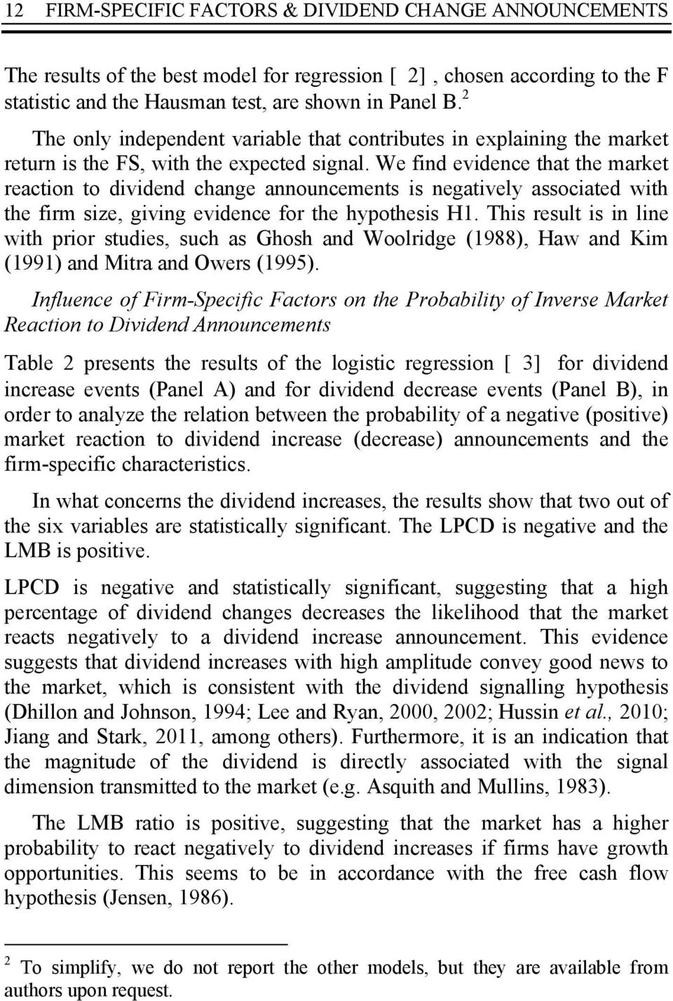 We find evidence that the market reaction to dividend change announcements is negatively associated with the firm size, giving evidence for the hypothesis H1.