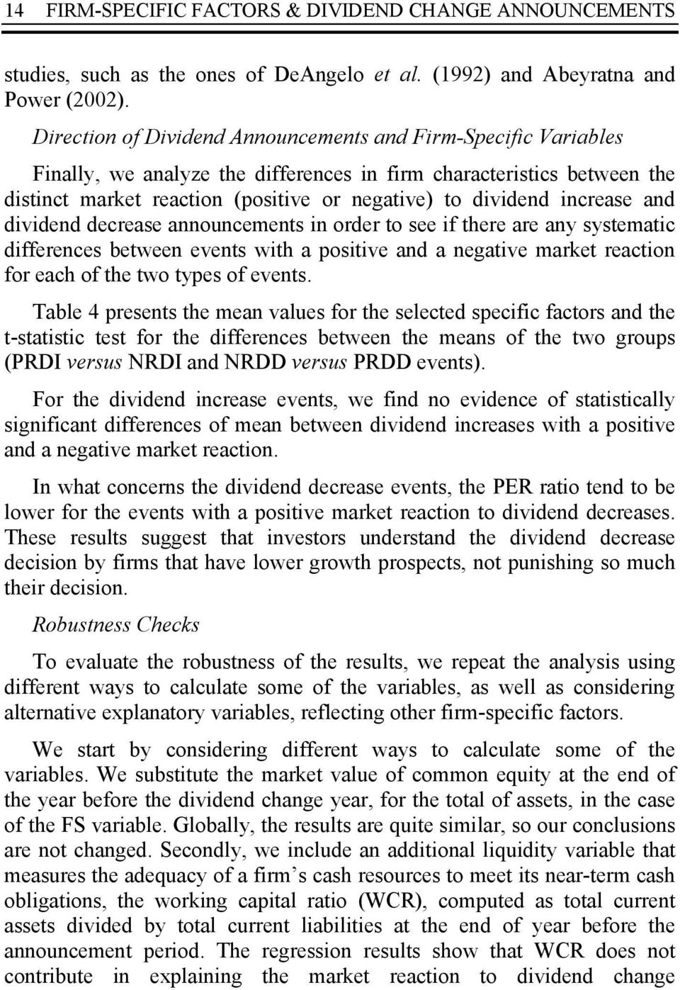 increase and dividend decrease announcements in order to see if there are any systematic differences between events with a positive and a negative market reaction for each of the two types of events.