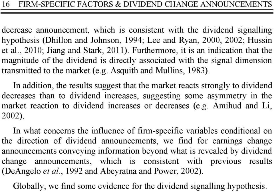 In addition, the results suggest that the market reacts strongly to dividend decreases than to dividend increases, suggesting some asymmetry in the market reaction to dividend increases or decreases