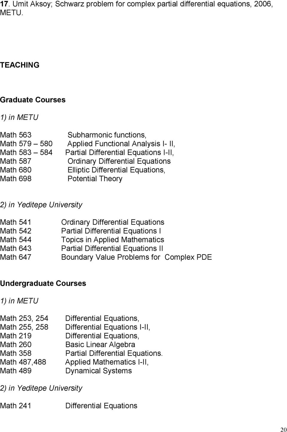 Ordinary Differential Equations Elliptic Differential Equations, Potential Theory 2) in Yeditepe University Math 541 Math 542 Math 544 Math 643 Math 647 Ordinary Differential Equations Partial