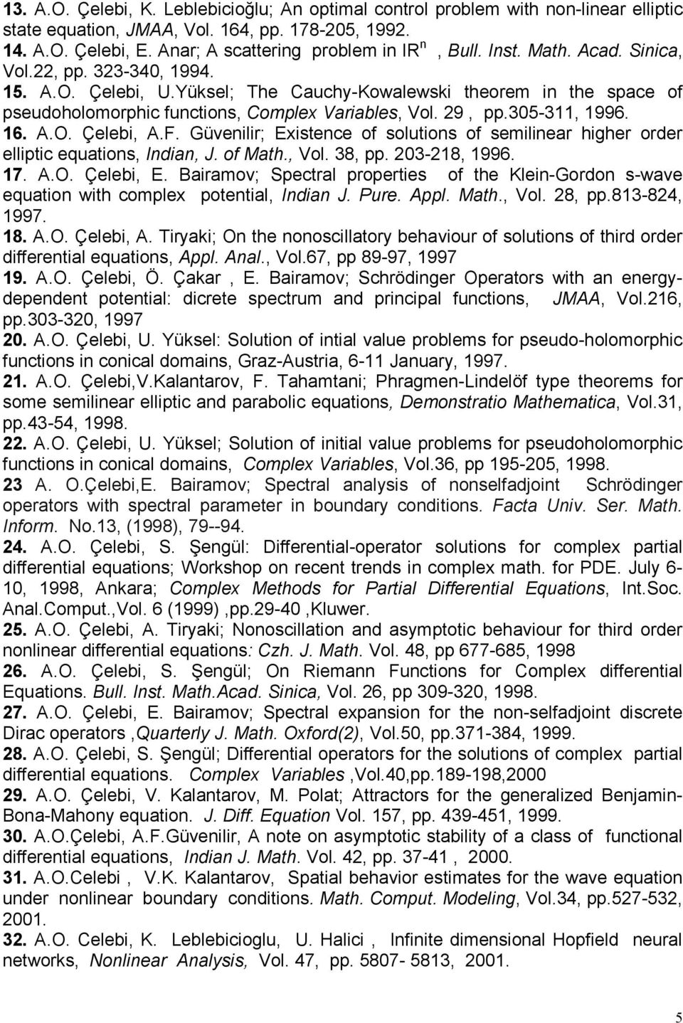 16. A.O. Çelebi, A.F. Güvenilir; Existence of solutions of semilinear higher order elliptic equations, Indian, J. of Math., Vol. 38, pp. 203-218, 1996. 17. A.O. Çelebi, E.