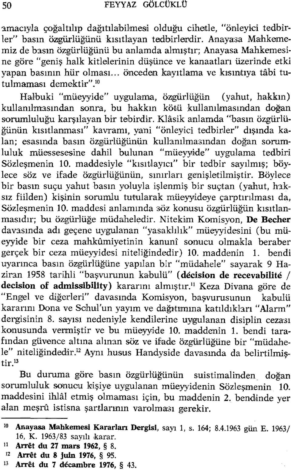 .. önceden kayıtlama ve kısınıtıya tabi tutulmarmaısı demektir".