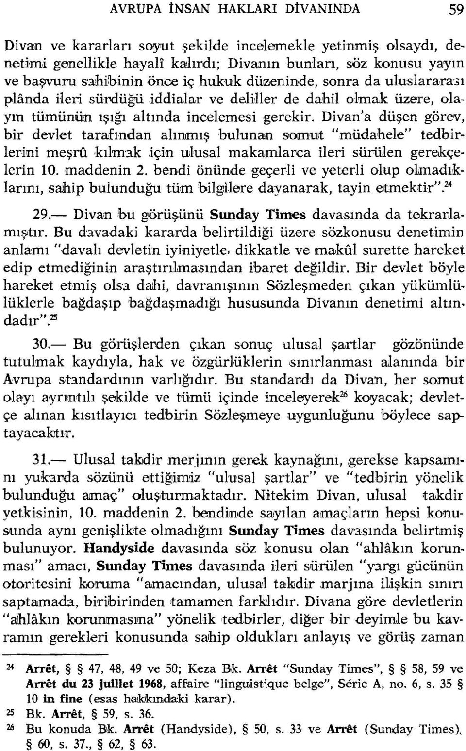 Divan'a düşen görev, bir devlet tarafından alınımış bulunan somuıt llmüdahele" tedbirlerini meşru kılm':tk için ulusal makamlarca ileri sürülen gerekçelerin 10.,maddenin 2.