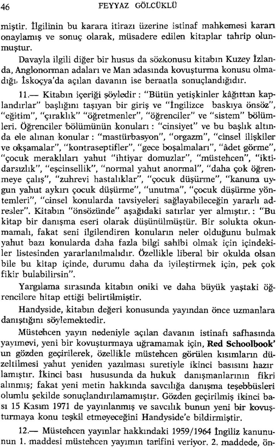 - Kitabın iç'eriği şöyledir: UBütün yetişkinler kağıttm kaplandırlar" başlığını taşıyan bir giriş ve Uİngilizce baskıya önsöz", Heği1üm", uçıraklık" "öğretmenler", li ö ğrenciler" ve llsistem"