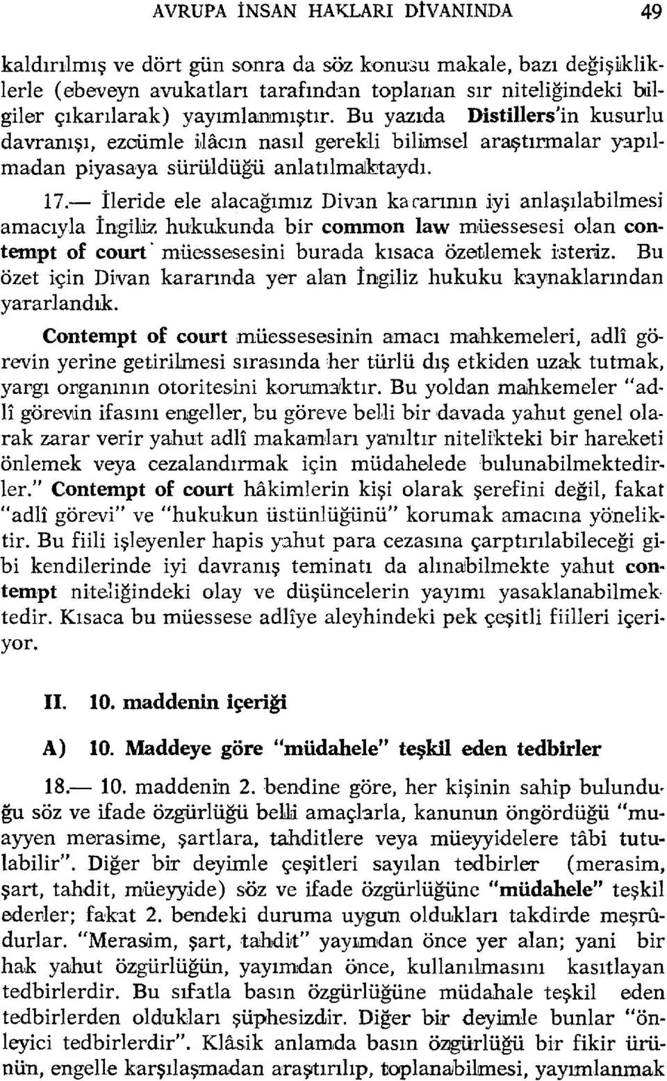 - İleride ele alacağımız Divan ka rarının iyi anlaşılabilmesi amacıyla İngildz hukukunda bir common law müessesesi olan contempt of court' müessesesini burada kısaca özetlemek İ'3teliİz.