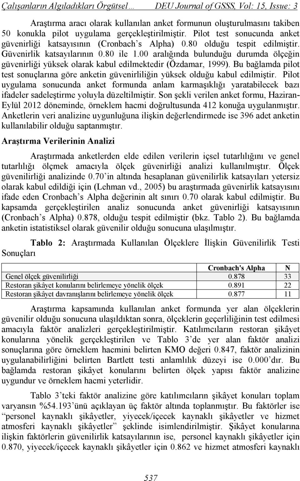 00 aralığında bulunduğu durumda ölçeğin güvenirliği yüksek olarak kabul edilmektedir (Özdamar, 1999). Bu bağlamda pilot test sonuçlarına göre anketin güvenirliliğin yüksek olduğu kabul edilmiştir.