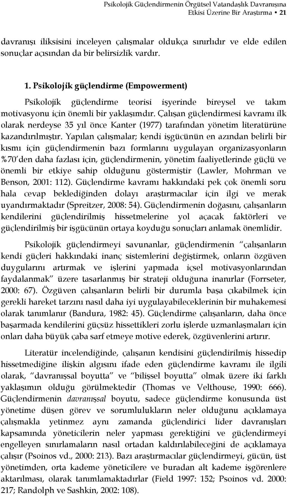 Çalışan güçlendirmesi kavramı ilk olarak nerdeyse 35 yıl önce Kanter (1977) tarafından yönetim literatürüne kazandırılmıştır.