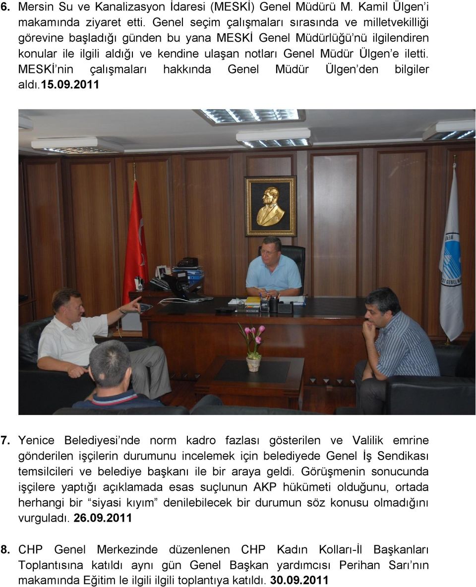 iletti. MESKİ nin çalışmaları hakkında Genel Müdür Ülgen den bilgiler aldı.15.09.2011 7.