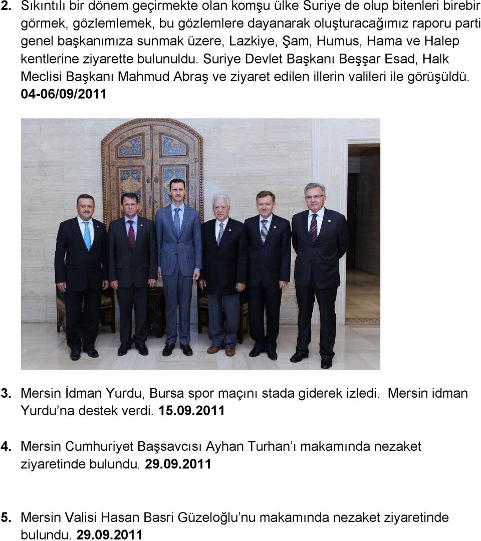 Suriye Devlet Başkanı Beşşar Esad, Halk Meclisi Başkanı Mahmud Abraş ve ziyaret edilen illerin valileri ile görüşüldü. 04-06/09/2011 3.