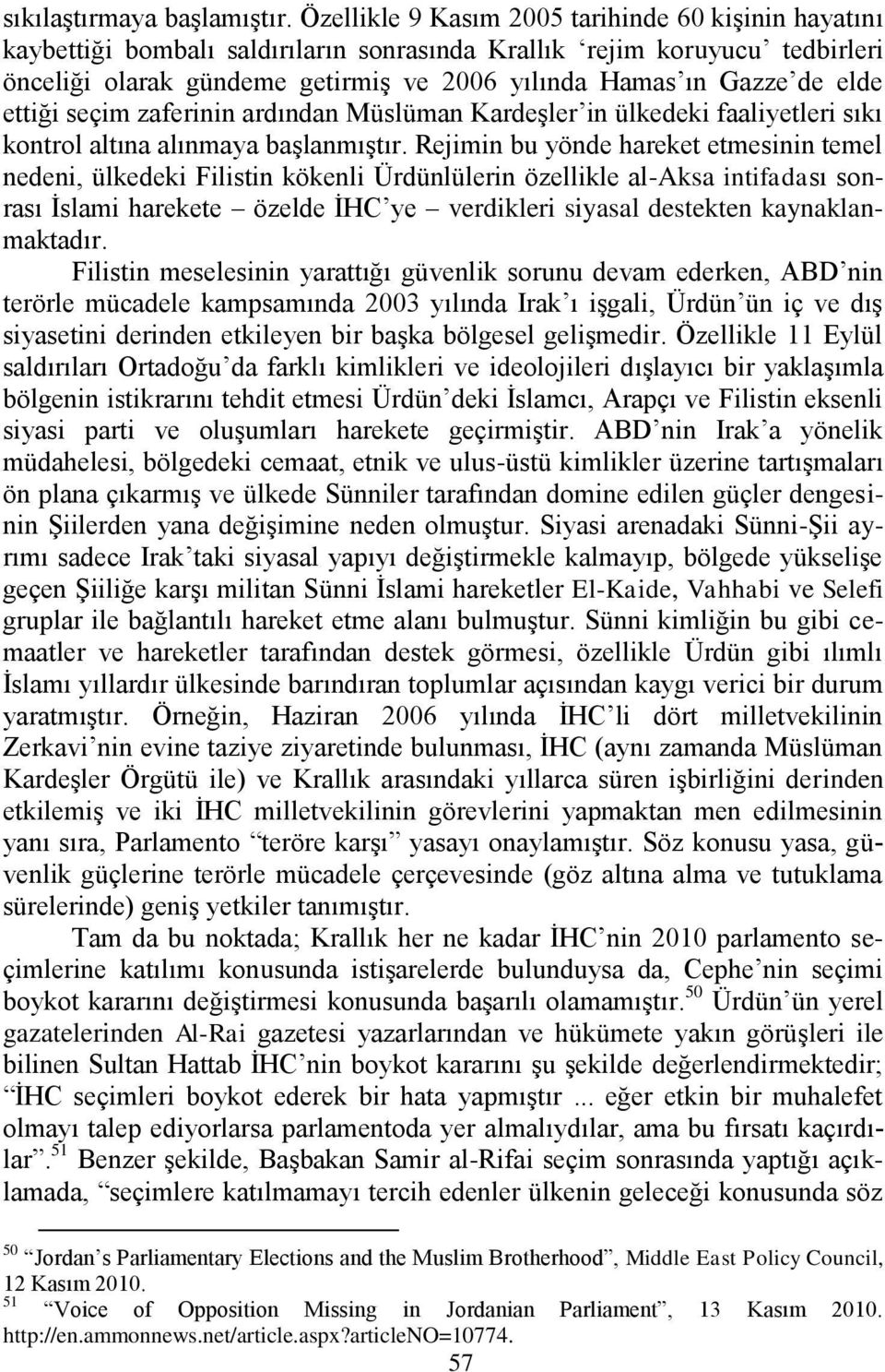 elde ettiği seçim zaferinin ardından Müslüman KardeĢler in ülkedeki faaliyetleri sıkı kontrol altına alınmaya baģlanmıģtır.