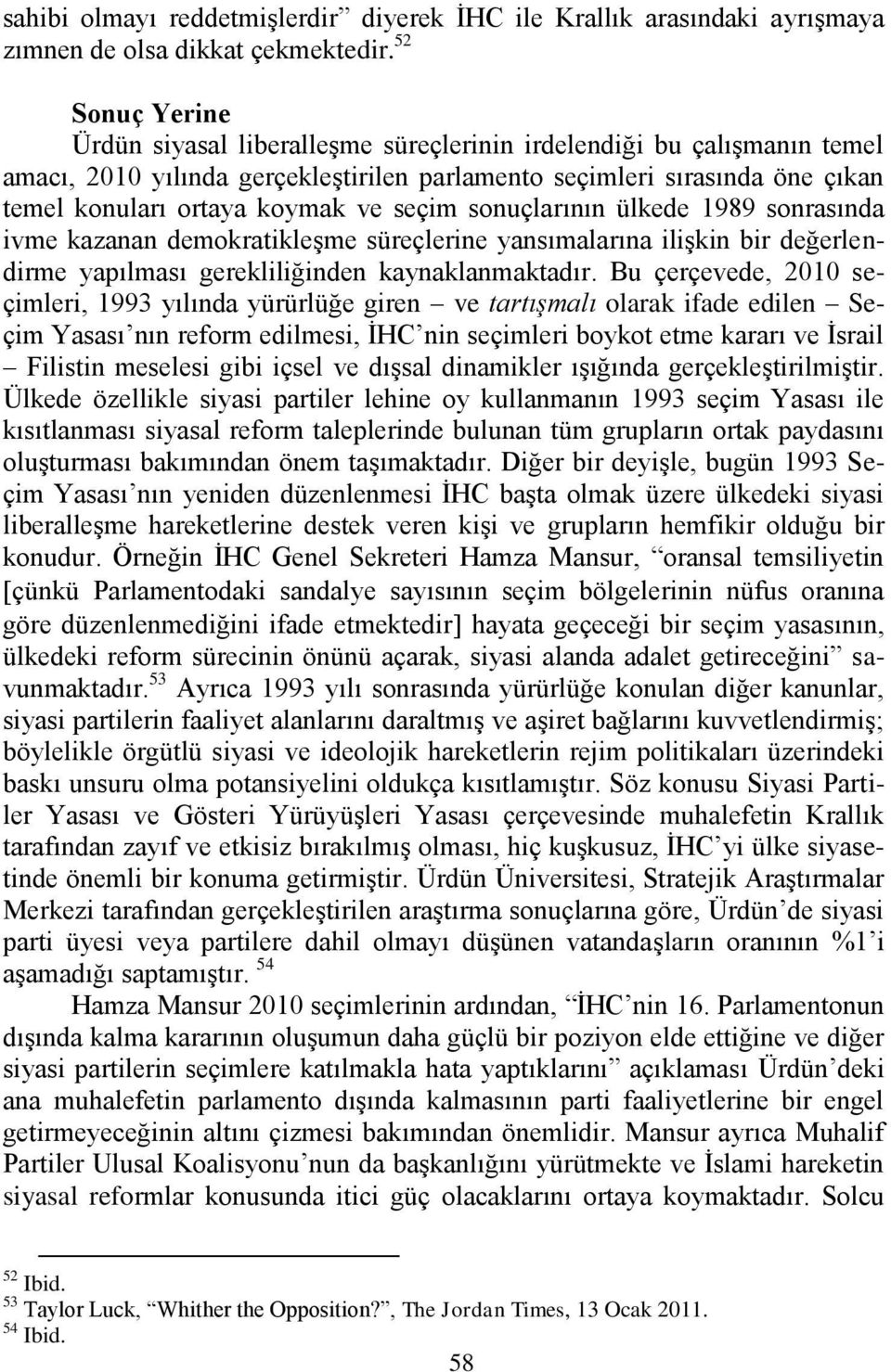 seçim sonuçlarının ülkede 1989 sonrasında ivme kazanan demokratikleģme süreçlerine yansımalarına iliģkin bir değerlendirme yapılması gerekliliğinden kaynaklanmaktadır.