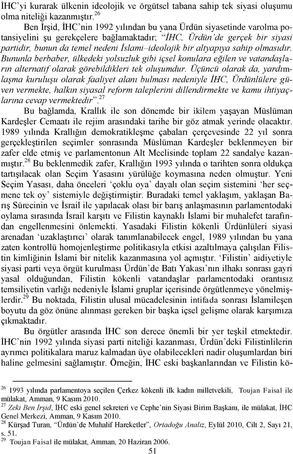 altyapıya sahip olmasıdır. Bununla berbaber, ülkedeki yolsuzluk gibi içsel konulara eğilen ve vatandaşların alternatif olarak görebildikleri tek oluşumdur.