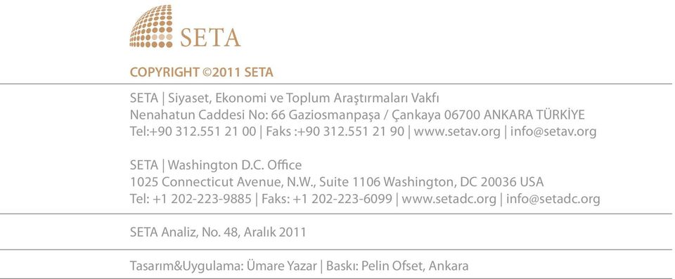 org SETA Washington D.C. Office 1025 Connecticut Avenue, N.W., Suite 1106 Washington, DC 20036 USA Tel: +1 202-223-9885 Faks: +1 202-223-6099 www.