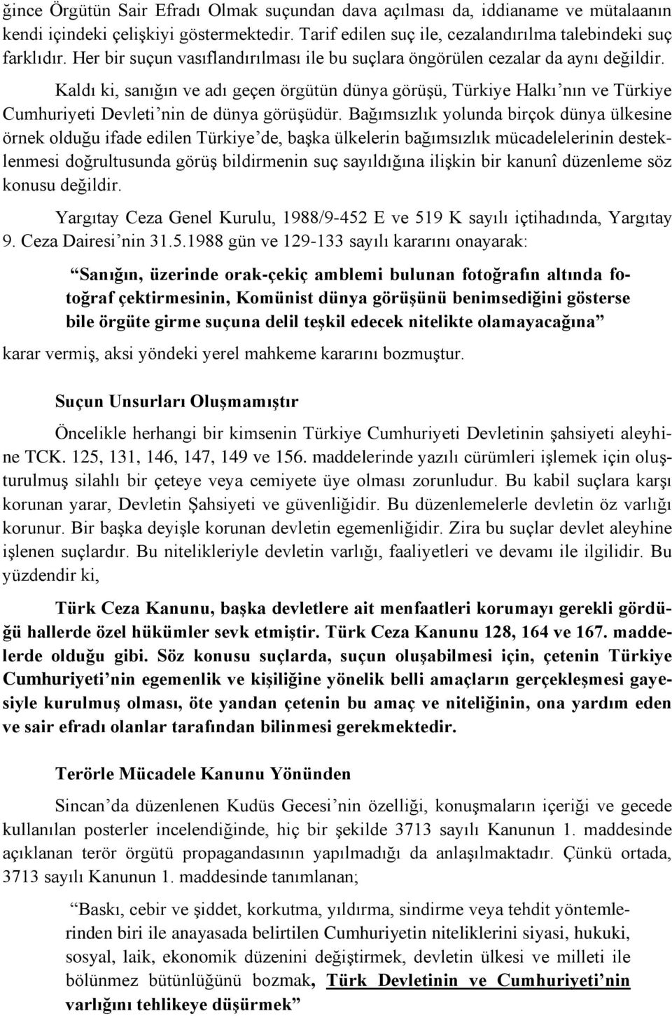 Kaldı ki, sanığın ve adı geçen örgütün dünya görüşü, Türkiye Halkı nın ve Türkiye Cumhuriyeti Devleti nin de dünya görüşüdür.