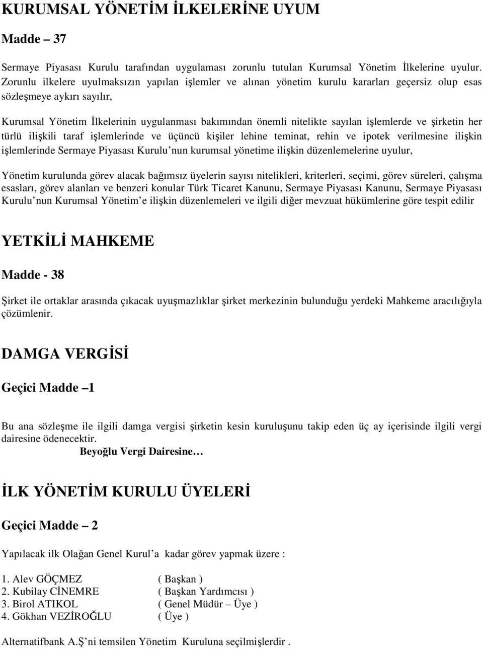 sayılan işlemlerde ve şirketin her türlü ilişkili taraf işlemlerinde ve üçüncü kişiler lehine teminat, rehin ve ipotek verilmesine ilişkin işlemlerinde Sermaye Piyasası Kurulu nun kurumsal yönetime