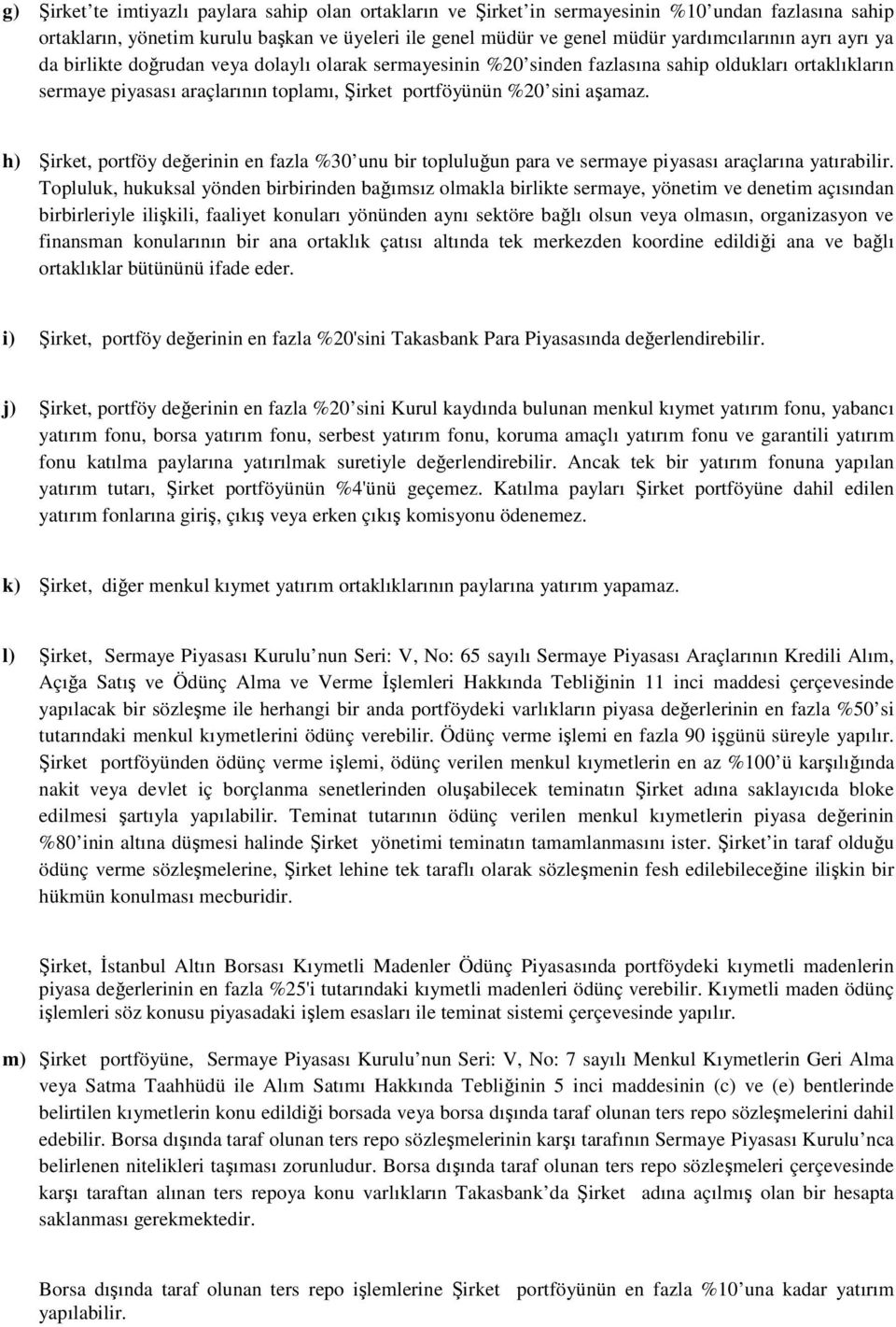 h) Şirket, portföy değerinin en fazla %30 unu bir topluluğun para ve sermaye piyasası araçlarına yatırabilir.