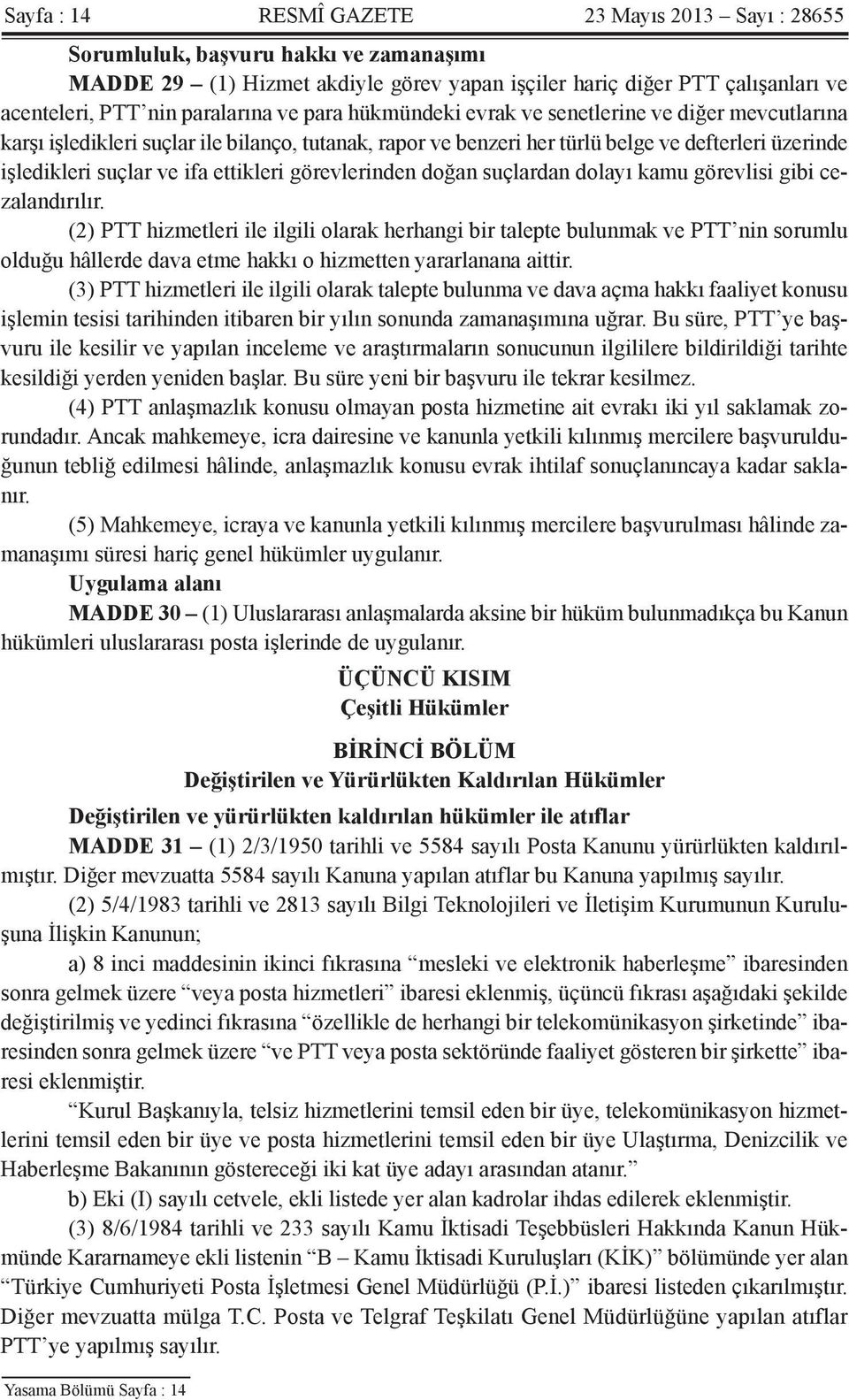 ifa ettikleri görevlerinden doğan suçlardan dolayı kamu görevlisi gibi cezalandırılır.