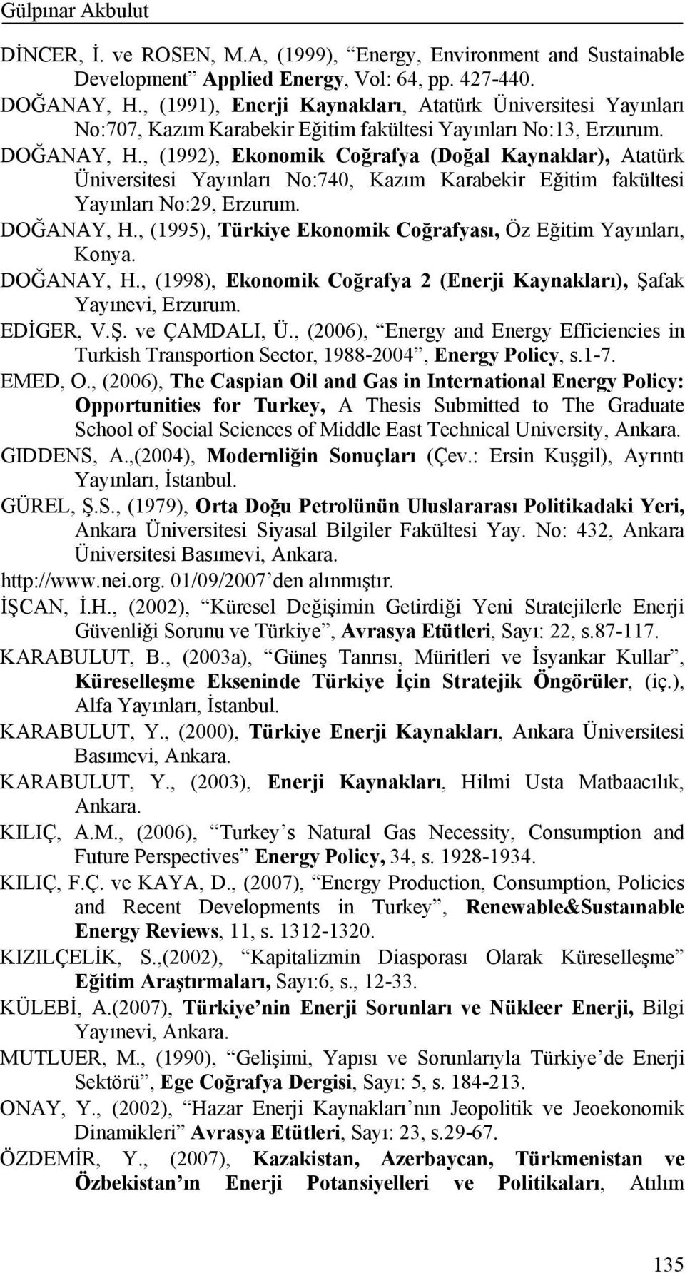 , (1992), Ekonomik Coğrafya (Doğal Kaynaklar), Atatürk Üniversitesi Yayınları No:740, Kazım Karabekir Eğitim fakültesi Yayınları No:29, Erzurum. DOĞANAY, H.