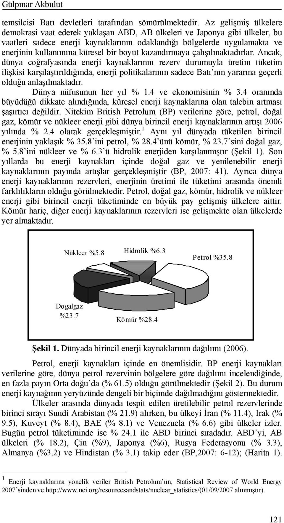 küresel bir boyut kazandırmaya çalışılmaktadırlar.