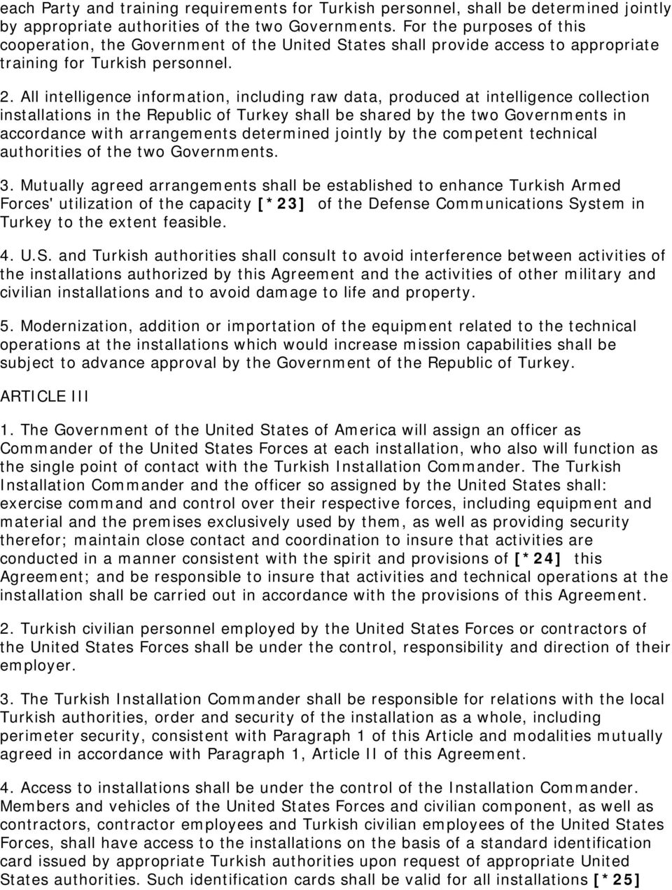 All intelligence information, including raw data, produced at intelligence collection installations in the Republic of Turkey shall be shared by the two Governments in accordance with arrangements