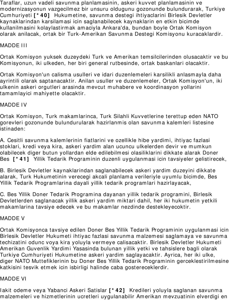 olarak anilacak, ortak bir Turk-Amerikan Savunma Destegi Komisyonu kuracaklardir.