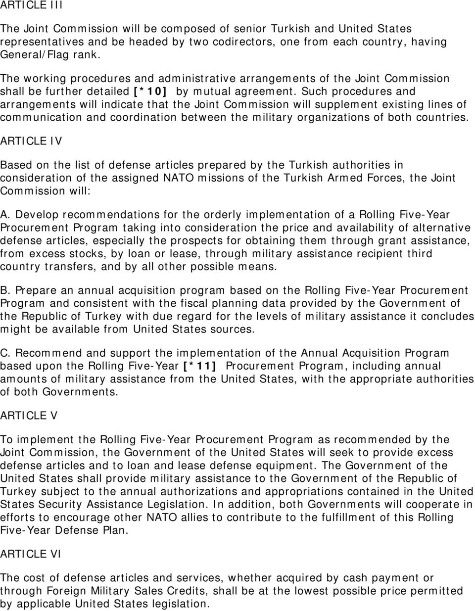 Such procedures and arrangements will indicate that the Joint Commission will supplement existing lines of communication and coordination between the military organizations of both countries.