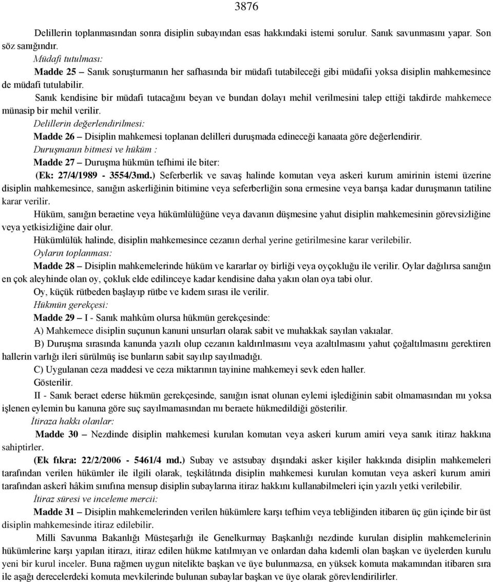 Sanık kendisine bir müdafi tutacağını beyan ve bundan dolayı mehil verilmesini talep ettiği takdirde mahkemece münasip bir mehil verilir.