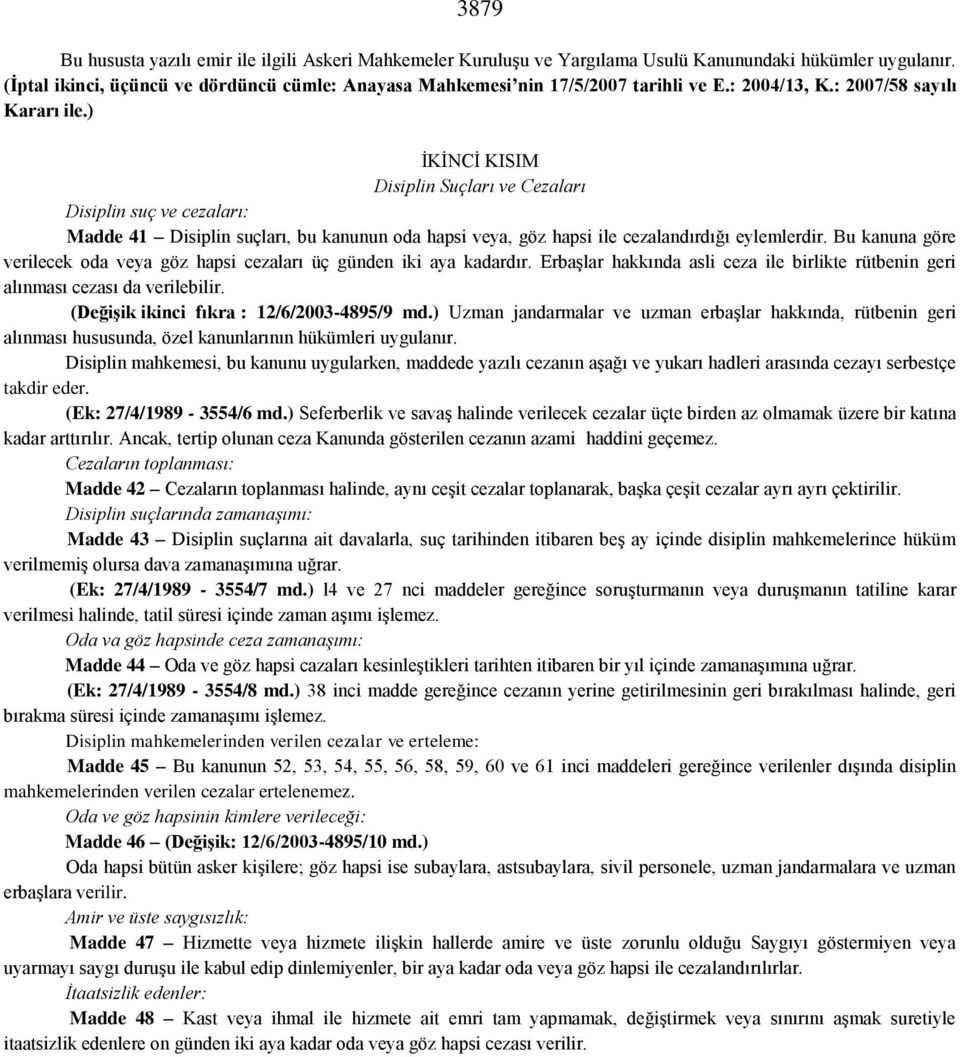 ) İKİNCİ KISIM Disiplin Suçları ve Cezaları Disiplin suç ve cezaları: Madde 41 Disiplin suçları, bu kanunun oda hapsi veya, göz hapsi ile cezalandırdığı eylemlerdir.