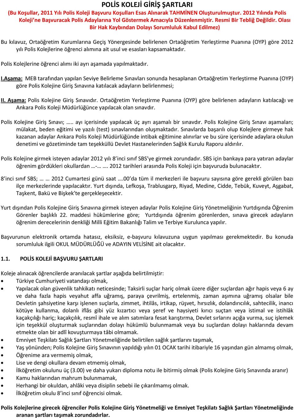 Olası Bir Hak Kaybından Dolayı Sorumluluk Kabul Edilmez) Bu kılavuz, Ortaöğretim Kurumlarına Geçiş Yönergesinde belirlenen Ortaöğretim Yerleştirme Puanına (OYP) göre 2012 yılı Polis Kolejlerine