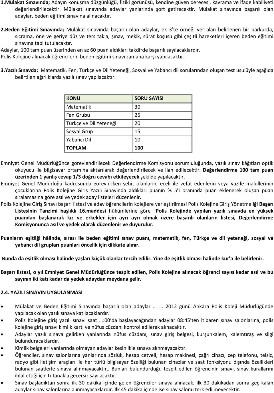 Beden Eğitimi Sınavında; Mülakat sınavında başarılı olan adaylar, ek 3 te örneği yer alan belirlenen bir parkurda, sıçrama, öne ve geriye düz ve ters takla, şınav, mekik, sürat koşusu gibi çeşitli