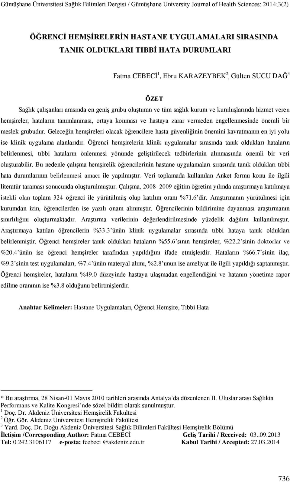 Geleceğin hemģireleri olacak öğrencilere hasta güvenliğinin önemini kavratmanın en iyi yolu ise klinik uygulama alanlarıdır.